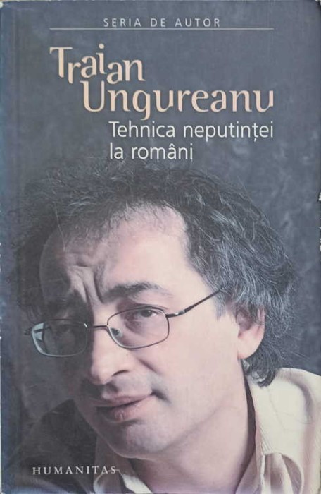 TEHNICA NEPUTINTEI LA ROMANI-TRAIAN UNGUREANU