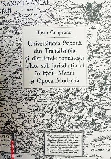 Universitatea Saxona din Transilvania si districtele rom&acirc;nesti aflate sub jurisdictia ei &icirc;n evul mediu si epoca moderna
