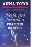 Nesfarsita lumina a prafului de stele (seria Stars, volumul 3) - Oana Dusmanescu, Anna Todd