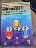 Matematica pentru ciclul primar, culegere de exercitii si probleme - Gheorghe Vicol Turcanu
