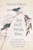 I&#039;m Still with You: Communicate, Heal &amp; Evolve with Your Loved One on the Other Side