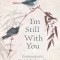 I&#039;m Still with You: Communicate, Heal &amp; Evolve with Your Loved One on the Other Side