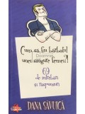 Dana Savuica - Cum sa fiu barbatul unei singure femei?! 69 de intrebari si raspunsuri (Editia: 2010)