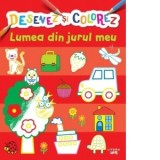 Desenez si colorez. Lumea din jurul meu