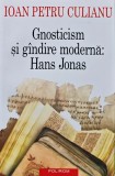 Cumpara ieftin Gnosticism si gandire moderna, Hans Jonas - 2006 - IOAN PETRU CULIANU (Q151)