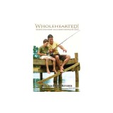 Wholehearted! Tending Your Heart Through Being Discipled by Jesus