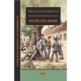 Recreatia mare - Mircea Santimbreanu