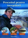 Pescuitul pentru incepatori, 96 pagini, 2006, carte hobby in limba romana, coperti cartonate, stare buna