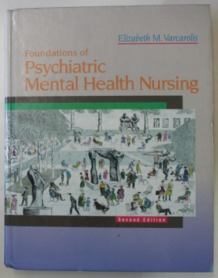 FOUNDATIONS OF PSYCHIATRIC MENTAL HEALTH NURSING by ELIZABETH M. VARCAROLIS , 1994, PREZINTA URME DE UZURA foto
