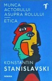 Konstantin Stanislavski - Munca actorului asupra rolului. Etica