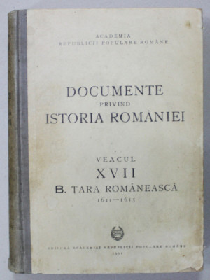 DOCUMENTE PRIVIND ISTORIA ROMANIEI , VEACUL XVII , B. TARA ROMANEASCA ( 1611- 1615) , ION IONASCU ...MIHAIL ROLLER , 1951 foto