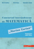 Concursul interjudețean de matematică &bdquo;Marian Țarină&rdquo;. Volumul I (2001-2010), Editura Paralela 45