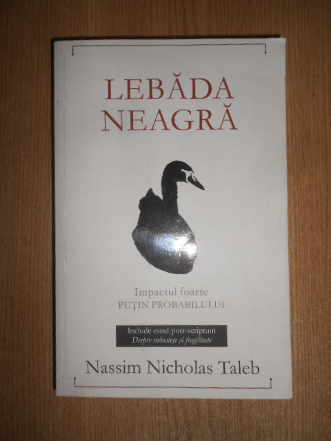 Nassim Nicholas Taleb - Lebada neagra. Impactul foarte putin probabilului