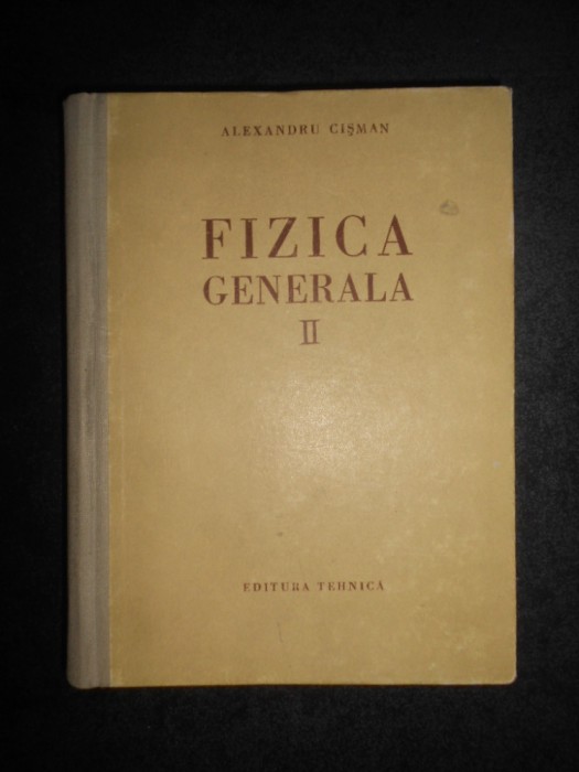 Alexandru Cisman - Fizica generala (volumul 2)