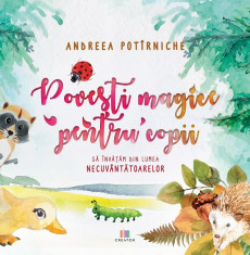 Povesti magice pentru copii. Sa invatam din lumea necuvantatoarelor - Andreea Potirniche foto