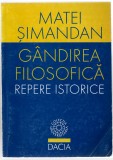 Gandirea filosofica - Repere istorice - Matei Simandan, Ed. Dacia, 1999, brosata