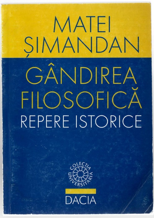 Gandirea filosofica - Repere istorice - Matei Simandan, Ed. Dacia, 1999, brosata