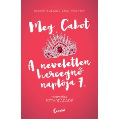 A neveletlen hercegnő napl&oacute;ja 7. - Szt&aacute;rpar&aacute;d&eacute; - Meg Cabot