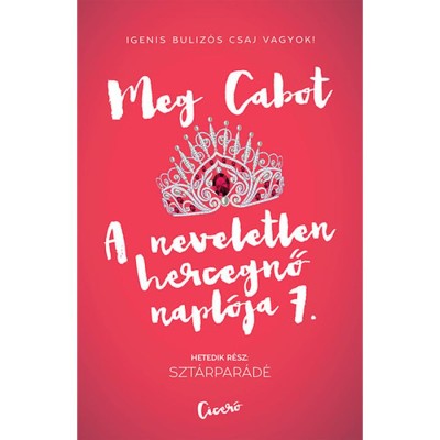 A neveletlen hercegnő napl&amp;oacute;ja 7. - Szt&amp;aacute;rpar&amp;aacute;d&amp;eacute; - Meg Cabot foto