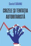 Crizele si Tentatia Autoritara Daniel Daianu Polirom Paperback Studii Articole