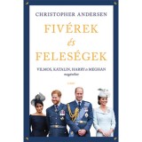 Fiv&eacute;rek &eacute;s feles&eacute;gek - Vilmos, Katalin, Harry &eacute;s Meghan mag&aacute;n&eacute;lete - Christopher Andersen
