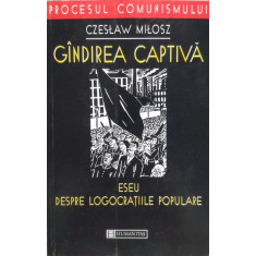 Gindirea Captiva Eseu Despre Logocratiile Populare - Czeslaw Milosz , E130