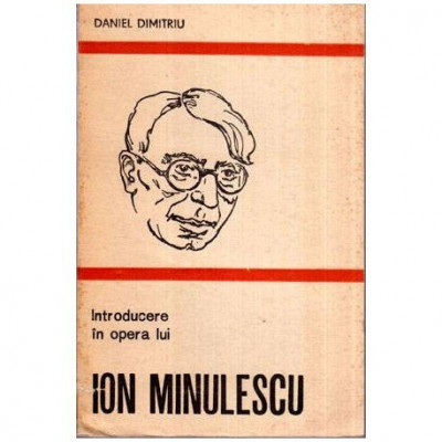 Daniel Dimitriu - Introducere in opera lui Ion Minulescu - 116805 foto