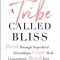 A Tribe Called Bliss: Break Through Superficial Friendships, Create Real Connections, Reach Your Highest Potential