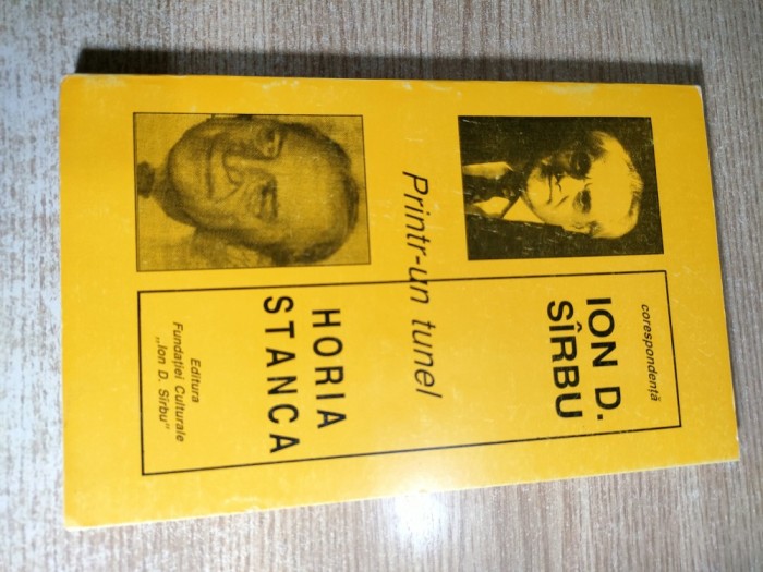 Ion D. Sirbu - Horia Stanca - Printr-un tunel (corespondenta), (Editura Fundatiei Culturale Ion D. Sirbu, 1997)