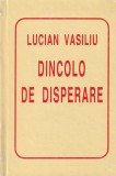 Lucian Vasiliu - Dincolo de disperare
