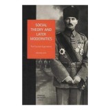 Social Theory and Later Modernities - Ibrahim Kaya - Istorie politica Turcia, Carte straina Engleza
