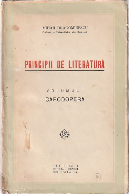 MIHAIL DRAGOMIRESCU - PRINCIPII DE LITERATURA. VOLUMUL I CAPODOPERA ( 1935 )