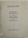 EXPOZITIA REGIONALA DE PICTURA , SCULPTURA SI GRAFICA , BUCURESTI , IANUARIE - FEBRUARIE , 1932 , COPERTA CU PETE SI URME DE UZURA