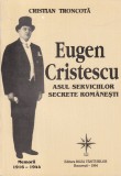 Cristian Troncota - Eugen Cristescu. Asul serviciilor secrete romanesti