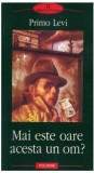 Mai este oare acesta un om? - Primo levi