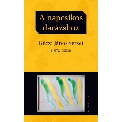 A napcs&amp;iacute;kos dar&amp;aacute;zshoz - G&amp;eacute;czi J&amp;aacute;nos versei (1978-2020) - G&amp;eacute;czi J&amp;aacute;nos foto