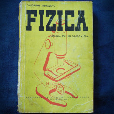 FIZICA, MANUAL PENTRU CLASA A XI-A - GHEORGHE VIEROSANU - 1960