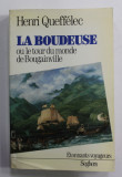 LA BOUDEUSE OU LE TOUR DU MONDE DE BOUGAINVILLE par HENRI QUEFFELEC , 1986 , PREZINTA URME DE UZURA