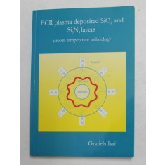 ECR PLASMA DEPOSITED SiO 2 and Si3N4 LAYERS - A ROOM TEMPERATURE TECHNOLOGY by GRATIELA ISAI , 2003 , DEDICATIE *