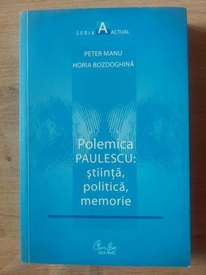 Polemica Paulescu: stiinta, politica, memorie- Peter Manu, Horia Bozdoghina foto