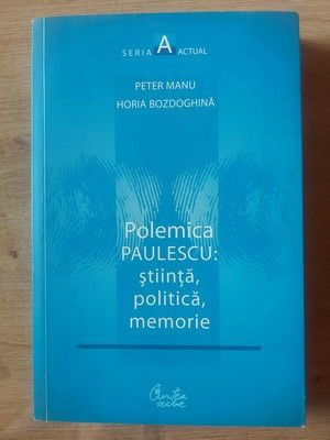 Polemica Paulescu: stiinta, politica, memorie- Peter Manu, Horia Bozdoghina