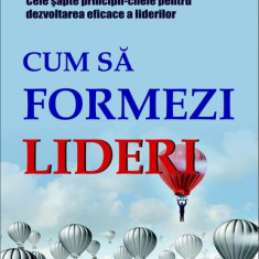 Cum să formezi lideri. Cele șapte principii cheie pentru dezvoltarea eficace a liderilor - Paperback brosat - John Adair - Meteor Press