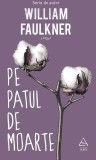 Pe patul de moarte - William Faulkner - Editura Art