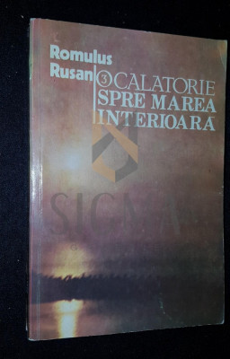 RUSAN ROMULUS, O CALATORIE SPRE MAREA INTERIOARA, 1990, Bucuresti (DEDICATIE si AUTOGRAF !!!) foto