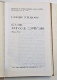 SCRIERI , ARTICOLE , CUVANTARI 1944-1947 de LUCRETIU PATRASCANU , Bucuresti 1983
