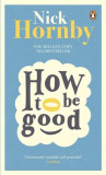 How to be Good | Nick Hornby, Penguin Books Ltd