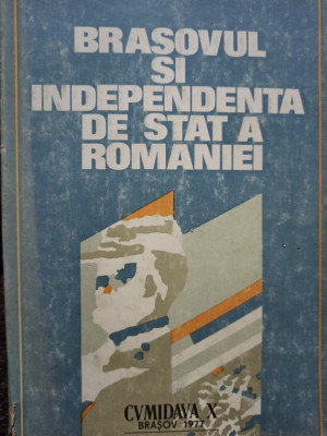 Brasovul si independenta de stat a Romaniei - Brasovul si independenta de stat a Romaniei (1977) foto