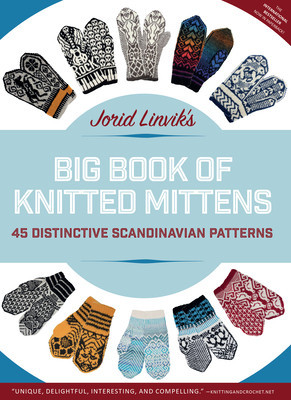 Jorid Linvik&#039;s Big Book of Knitted Mittens: 45 Distinctive Scandinavian Patterns