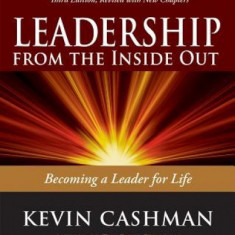 Leadership from the Inside Out: Becoming a Leader for Life