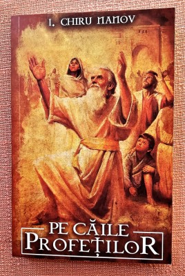 Pe caile profetilor. Editura Paul Editions, 2021 - I. Chiru Nanov foto